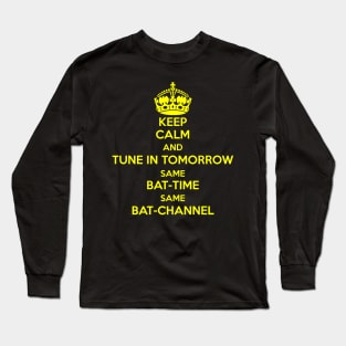 KEEP CALM TUNE IN TOMORROW Long Sleeve T-Shirt